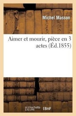 MASSON-M - Aimer et mourir pice en 3 actes - New paperback or softba - X555z
