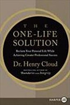 The One-Life Solution: Reclaim Your Personal Life While Achieving Greater P ...