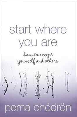 Start Where You Are: How to accept yourself & Others By Pema Chodron- Paperback