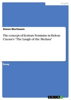 Simon Wortmann | The Concept Of Ecriture Feminine In Helene Cixous's The...