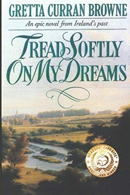Tread Softly On My Dreams: 1 (The Liberty Trilogy) by Browne, Gretta Curran The