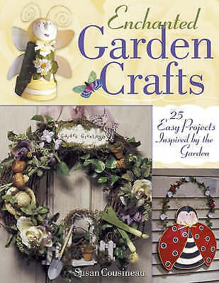Enchanted Garden Crafts: 25 Easy Projects Inspired by the Garden NEW BOOK