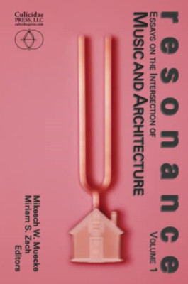 Resonance: Essays on the Intersection of Music and Arch - Paperback NEW Muecke,