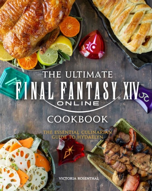 The Ultimate Final Fantasy XIV Cookbook by Victoria Rosenthal (Hardback Book)