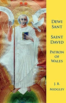 J. B. Midgley Dewi Sant: Saint David Patron Saint of Wales (Taschenbuch)