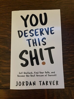 You Deserve This Sh!t: Get Unstuck, Find Your Path, and Become the Best Version