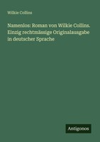 Wilkie Collins | Namenlos: Roman Von Wilkie Collins. Einzig RechtmäSsige...