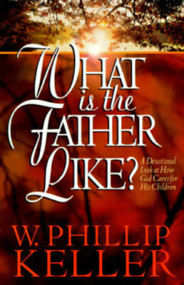 What Is the Father Like?: A Devotional Look at How God Cares for His C - GOOD