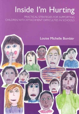 Inside I'm Hurting : Practical Strategies for Supporting Children With Attach...