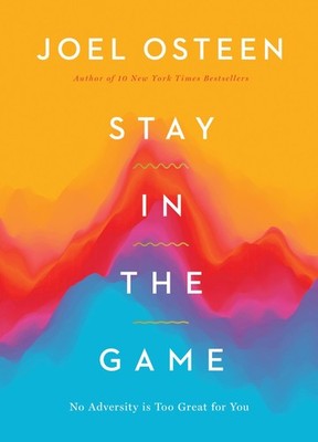 Stay in the Game: No Adversity Is Too Great for You - hardcover Osteen, Joel