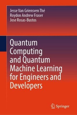 Quantum Computing and Quantum Machine Learning for Engineers and Developers Jess