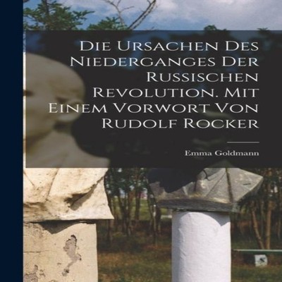 Die Ursachen Des Niederganges Der Russischen Revolution. Mit Eine