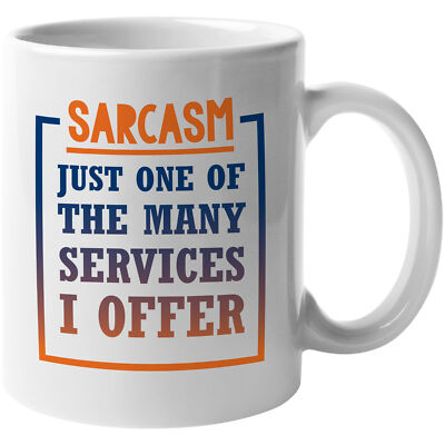 Sarcasm Is Just One Of The Many Services That I Offer, Funny Sarcastic Gift Mug