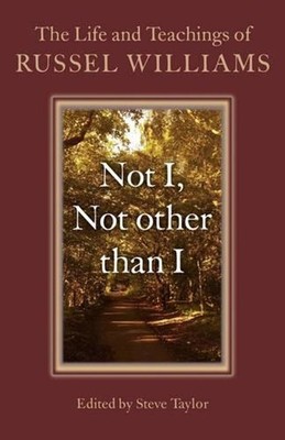 Not I, Not other than I The Life and Teachings of Russel Williams by Russel Will