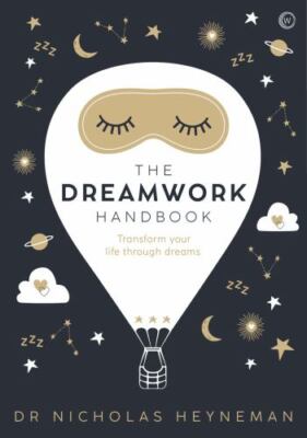 Dreamwork Handbook : Transform Your Life Through Dreams, Hardcover by Heynema...