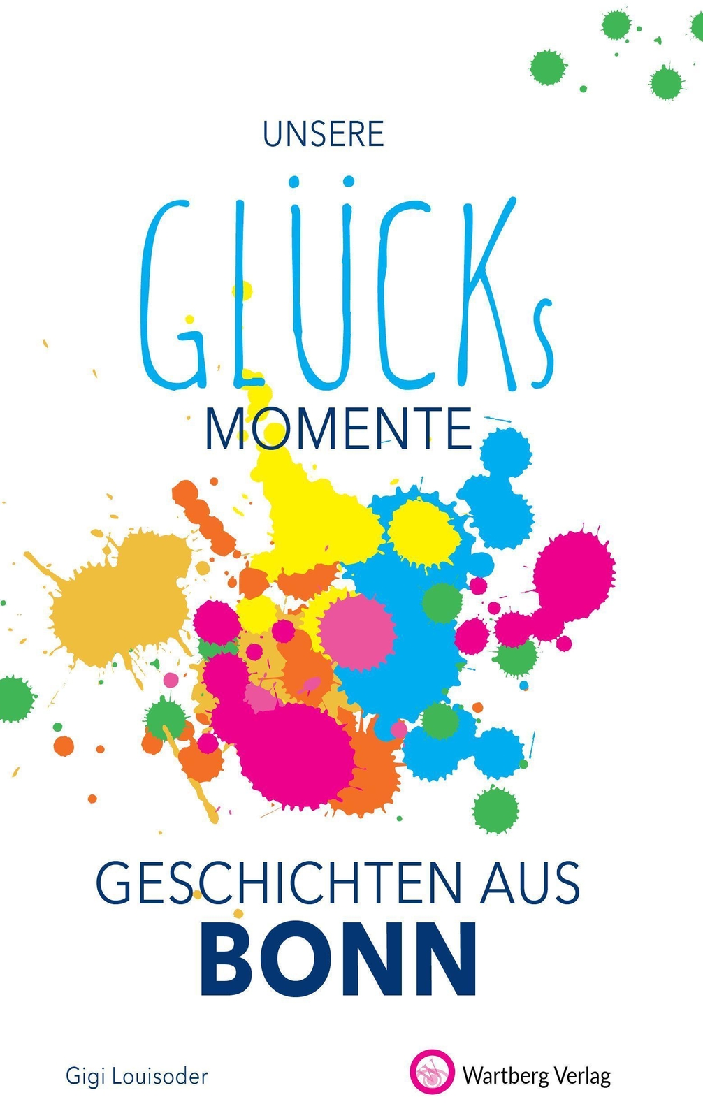Thumbnail - Unsere Glücksmomente - Geschichten Aus Bonn Gigi Louisoder