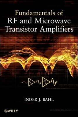 Fundamentals of RF and Microwave Transistor Amplifiers by Inder Bahl: New