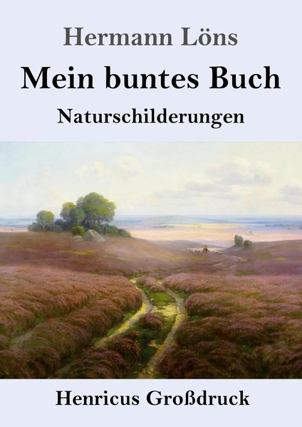 Mein Buntes Buch (GroßDruck) | Naturschilderungen | Hermann LöNs | Deutsch-image