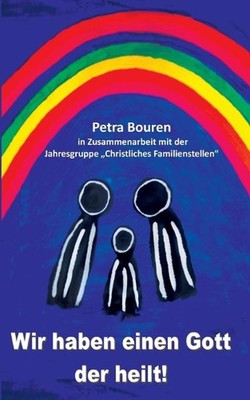 Wir haben einen Gott der heilt!: Konzept des Familienstellens auf christlicher B