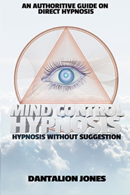 Mind Control Hypnosis: Hypnosis Without Suggestion - Paperback NEW Jones, Dantal