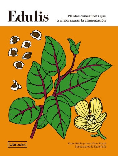 Edulis. Plantas comestibles que transformarán la alimentación. [Spanish]