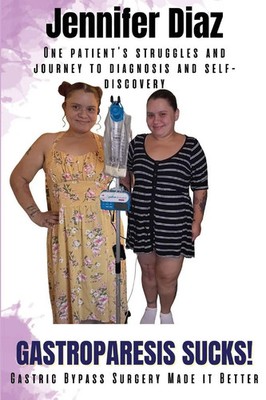 Gastroparesis Sucks! Gastric Bypass Surgery Made it Better Jennifer Diaz Buch