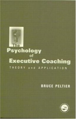 The Psychology of Executive Coaching : Theory and Application Bru