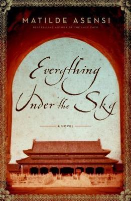 Everything under the Sky by Matilde Asensi (2008, Hardcover)