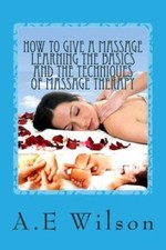 How To Give A Massage Learning The Basics And The