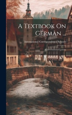 A Textbook On German ...: Conversational Lessons