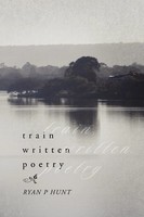Train Written Poetry Ryan P Hunt Taschenbuch Kartoniert / Broschiert Englisch