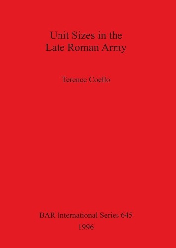 Terence Coello Unit Sizes in the Late Roman Army (Tascabile)