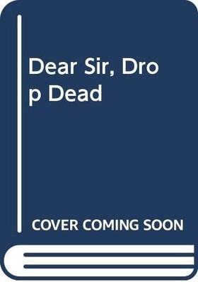 Dear Sir, Drop Dead