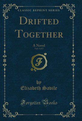 Drifted Together, Vol. 3 of 3: A Novel (Classic Reprint)