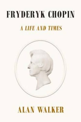 Fryderyk Chopin: A Life and Times - Hardcover By Walker, Dr. Alan - GOOD