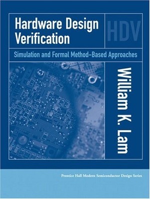 HARDWARE DESIGN VERIFICATION: SIMULATION AND FORMAL By William K. Lam