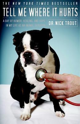 Tell Me Where It Hurts : A Day of Humor, Healing, and Hope in My Life As an Anim