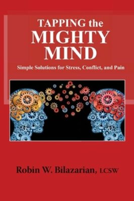 Tapping the Mighty Mind: Simple Solutions for Stress, Conflict, and Pain: New