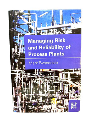 Managing Risk and Reliability of Process Plants 1st Edition by Mark Tweeddale