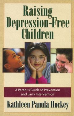 Raising Depression-Free Children: A Parent's Guide to Prevention and Early...