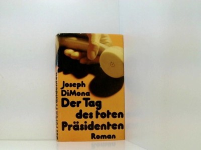 Der Tag des toten Präsidenten : Roman. Joseph DiMona. [Aus d. Amerikan. von Gise