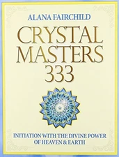 CRYSTAL MASTERS 333: INITIATION WITH THE DIVINE POWER OF By Alana Fairchild