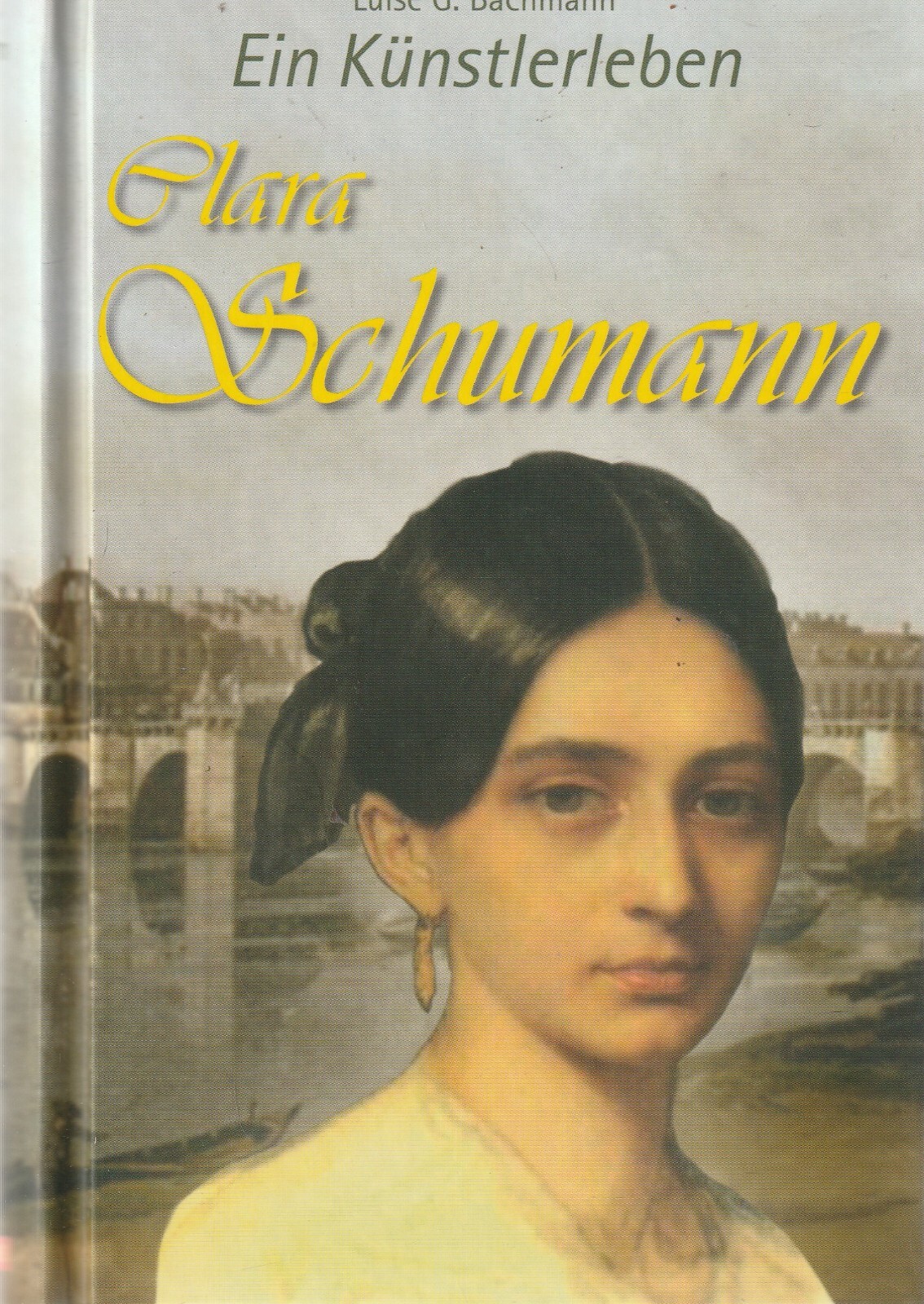 Luise G. Bachmann: Ein Künstlerleben Clara Schumann - Luise G. Bachmann