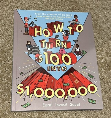 How to Turn $100 Into $1,000,000: Earn! Save! Invest! by James McKenna (2016..