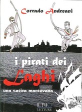 Libro - Corrado Andreani - I Pirati Dei Laghi. Una Satira Mantovana  - Il Rio