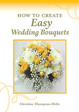 How to Create Easy Wedding Bouquets -  NEW Christine Thomp 2021