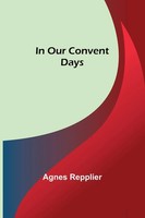 Agnes Repplier | In Our Convent Days | Taschenbuch | Englisch (2022)