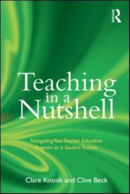Teaching in a Nutshell : Navigating Your Teacher Education Program As a Stude...