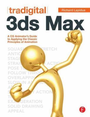 Tradigital 3ds Max: A CG Animator's Guide to Applying the Classic Principles of
