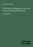 J. Smeaton Chase | The Penance Of Magdalena; And Other Tales Of The...